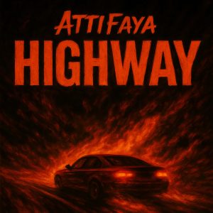 AttiFaya Returns With “Highway” – The First Single from His Upcoming EP, ‘Faya Lord Zuko’