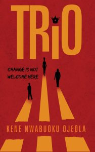BN Book Review: Trio: Change Is Not Welcome Here by Kene Nwabuoku Ojeola | Review by The BookLady NG