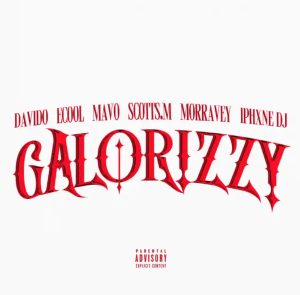 Galorizzy Lyrics by DJ Ecool, Davido, Mavo & Morravey