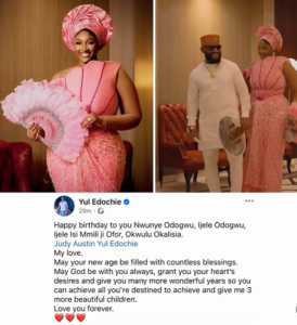 May God be with you so you can give me 3 more beautiful children – Yul Edochie tells wife Judy as she turns a year older