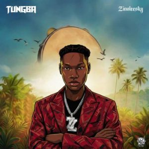 Tungba Lyrics by Zinoleesky